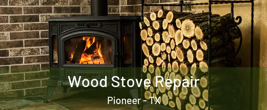 Wood Stove Repair Pioneer - TX