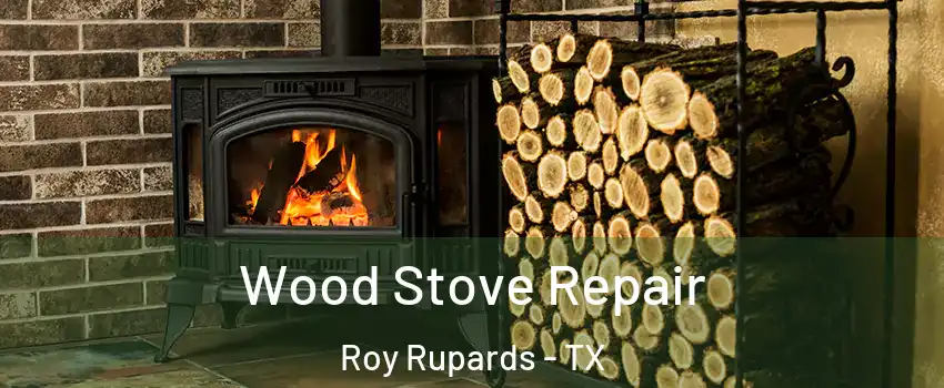 Wood Stove Repair Roy Rupards - TX