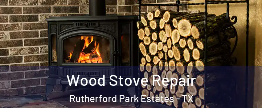 Wood Stove Repair Rutherford Park Estates - TX
