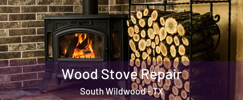 Wood Stove Repair South Wildwood - TX
