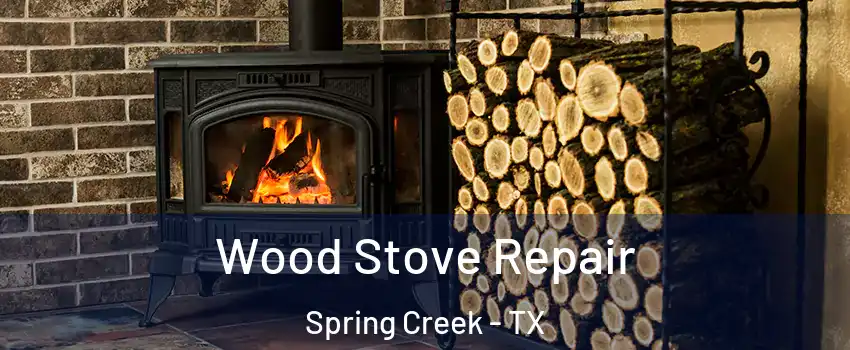 Wood Stove Repair Spring Creek - TX