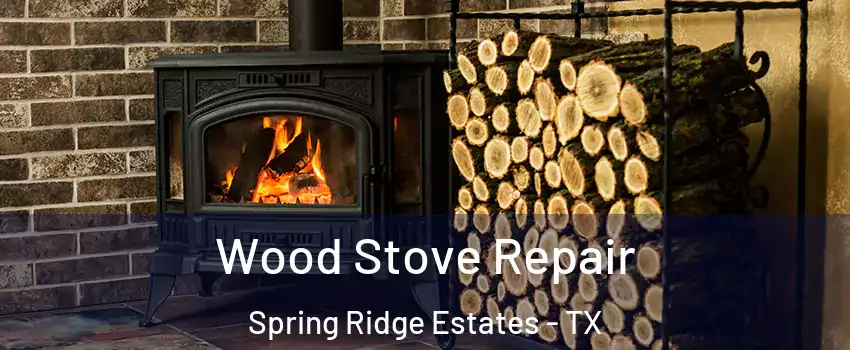 Wood Stove Repair Spring Ridge Estates - TX