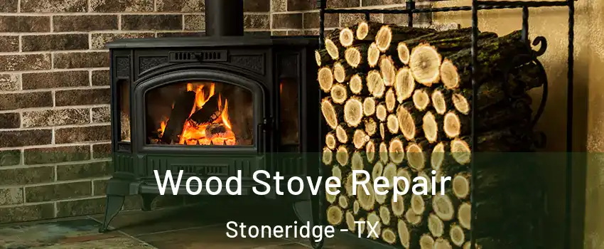 Wood Stove Repair Stoneridge - TX