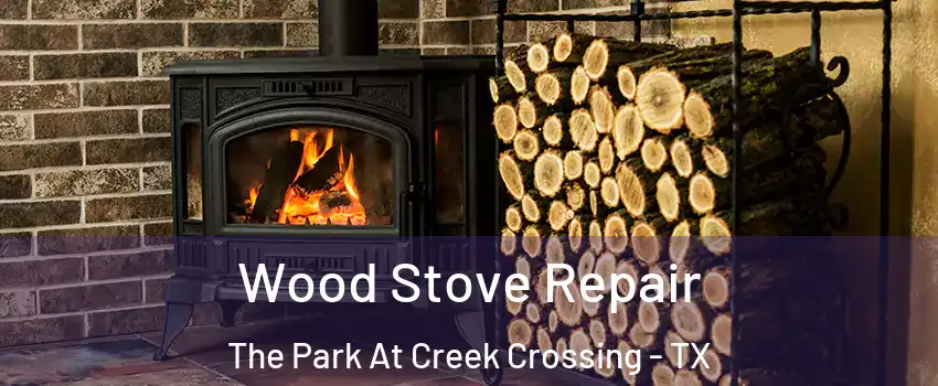 Wood Stove Repair The Park At Creek Crossing - TX