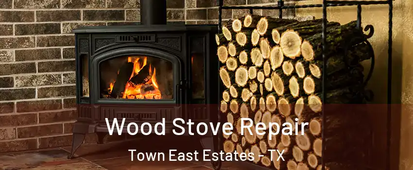 Wood Stove Repair Town East Estates - TX