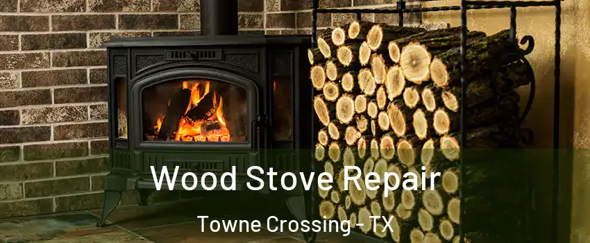 Wood Stove Repair Towne Crossing - TX