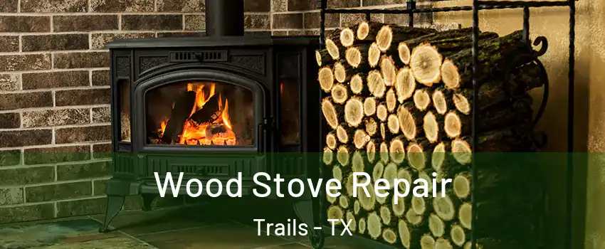 Wood Stove Repair Trails - TX
