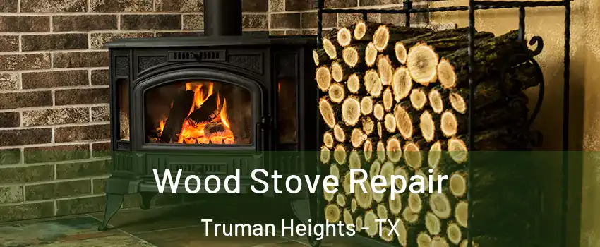 Wood Stove Repair Truman Heights - TX