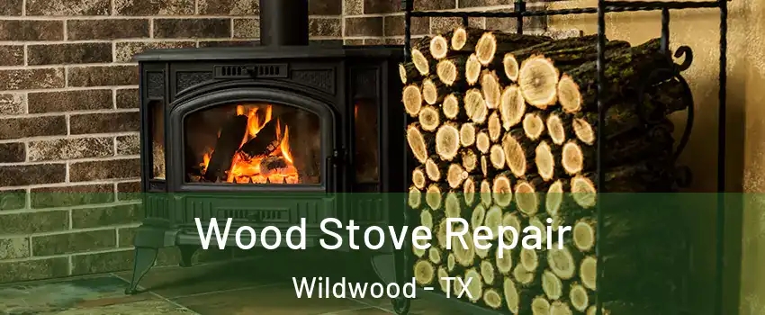 Wood Stove Repair Wildwood - TX