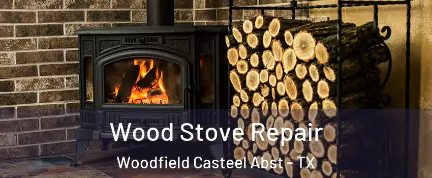 Wood Stove Repair Woodfield Casteel Abst - TX
