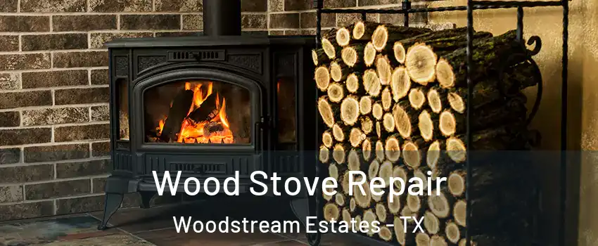 Wood Stove Repair Woodstream Estates - TX